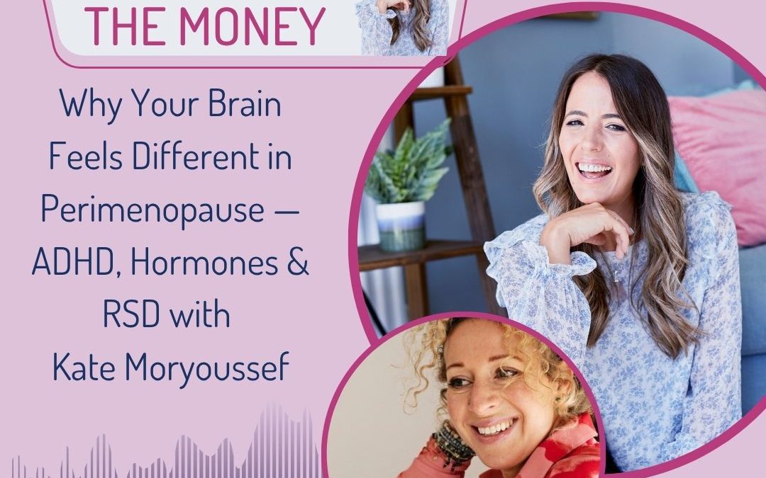 Why Your Brain Feels Different in Perimenopause — ADHD, Hormones & RSD with Kate Moryoussef