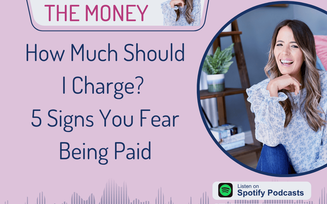 How Much Should I Charge? 5 Signs You Fear Being Paid