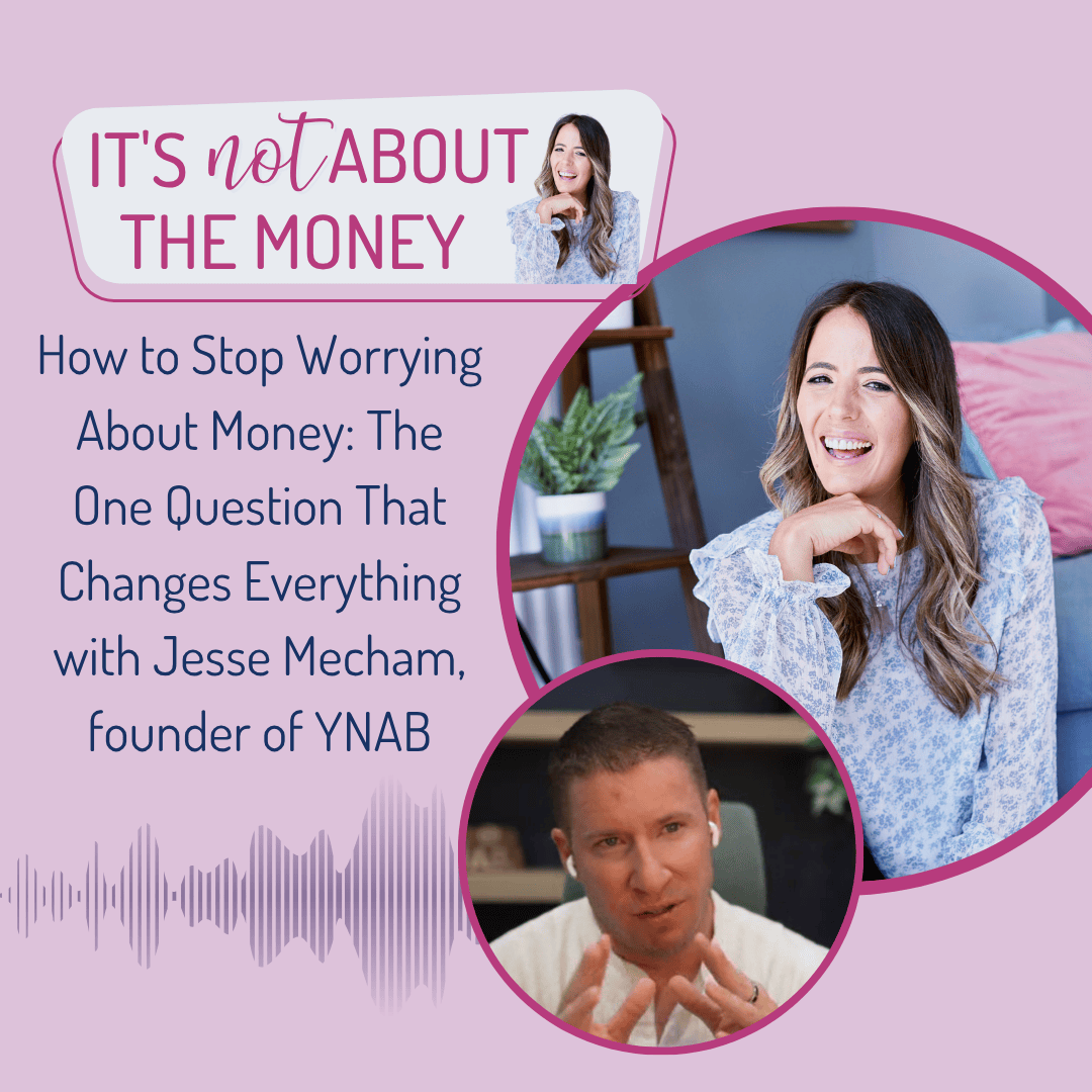 How to Stop Worrying About Money: The One Question That Changes Everything with Jesse Mecham, founder of YNAB